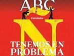 La portada de ABC «Tenemos un problema en Cataluña» enciende las redes sociales